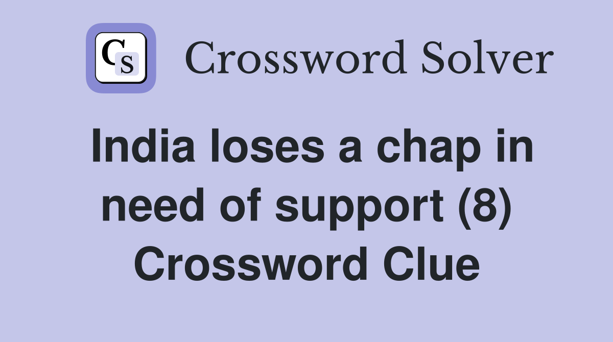 India loses a chap in need of support (8) Crossword Clue