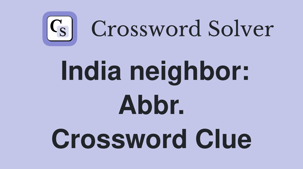 India neighbor: Abbr. Crossword Clue
