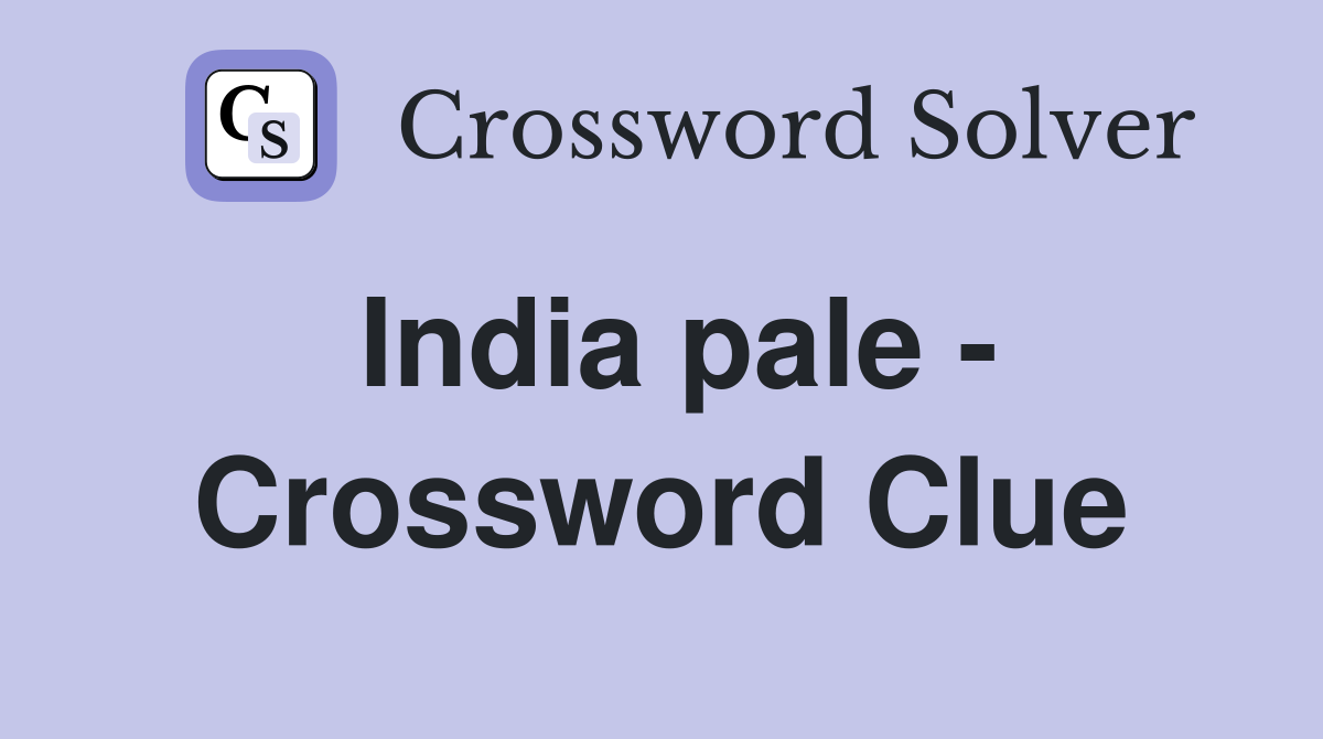 India pale - Crossword Clue