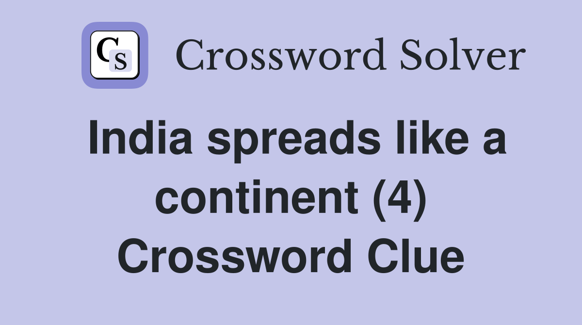 India spreads like a continent (4) Crossword Clue