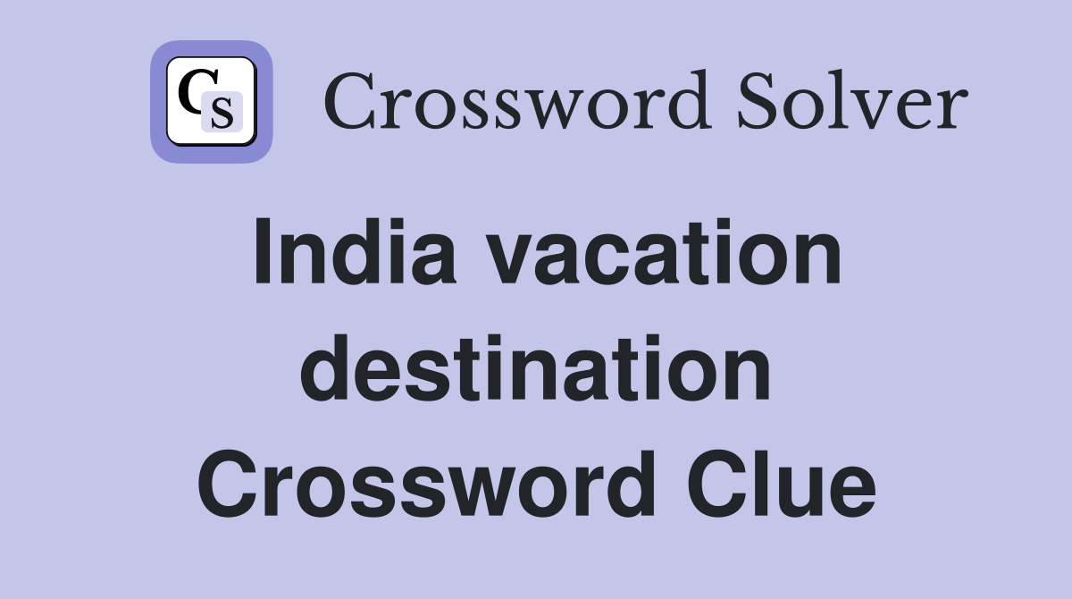 India vacation destination Crossword Clue
