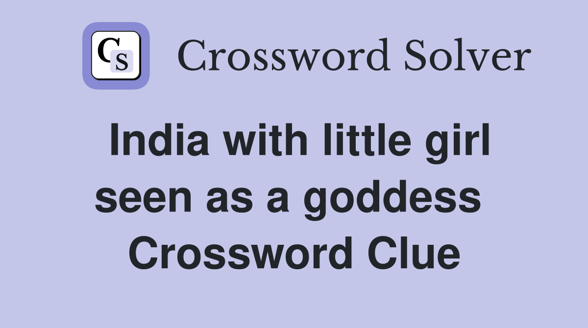 India with little girl seen as a goddess  Crossword Clue
