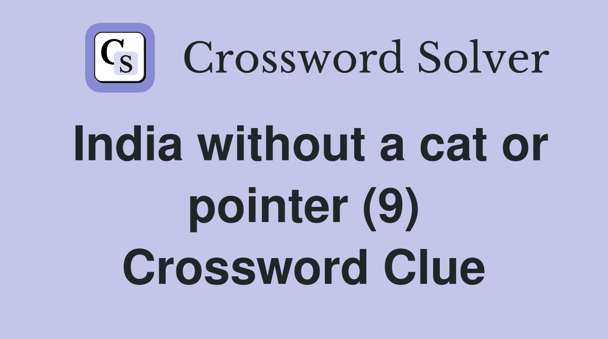 India without a cat or pointer (9) Crossword Clue