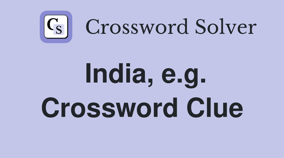 India, e.g. Crossword Clue