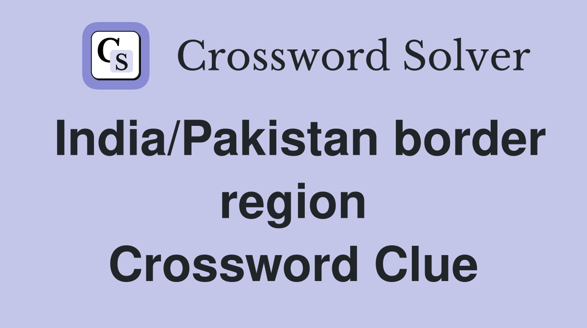 India/Pakistan border region Crossword Clue