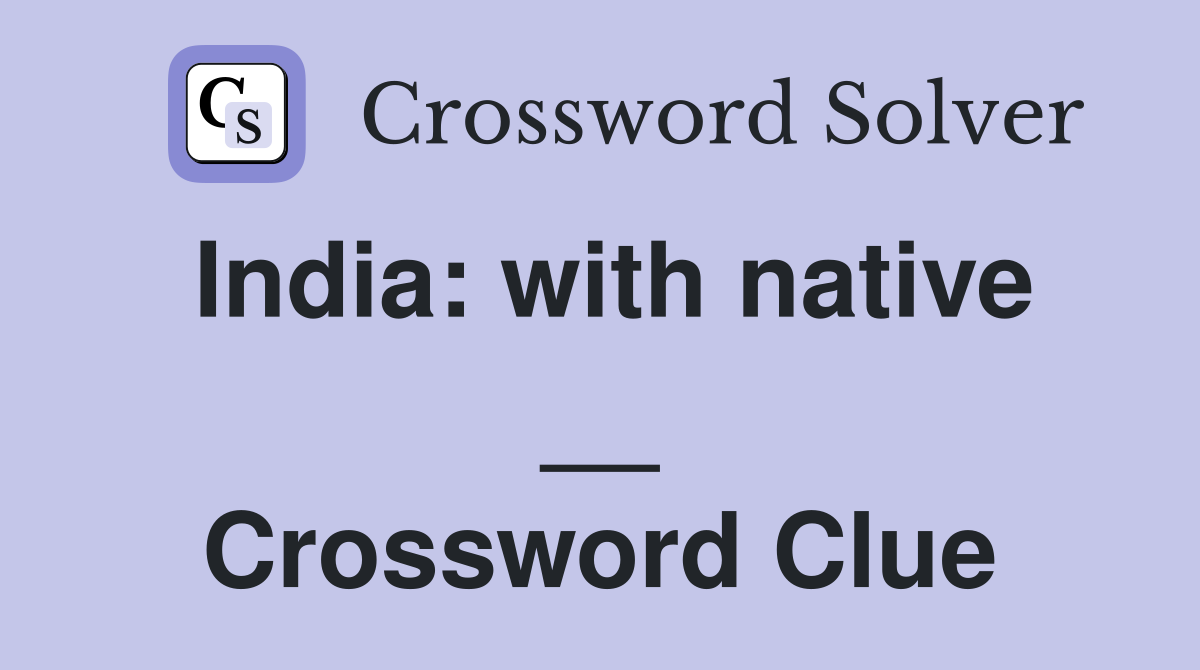 India: with native __ Crossword Clue