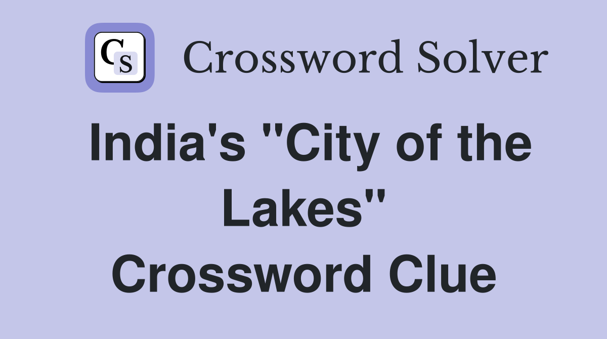 India's "City of the Lakes" Crossword Clue