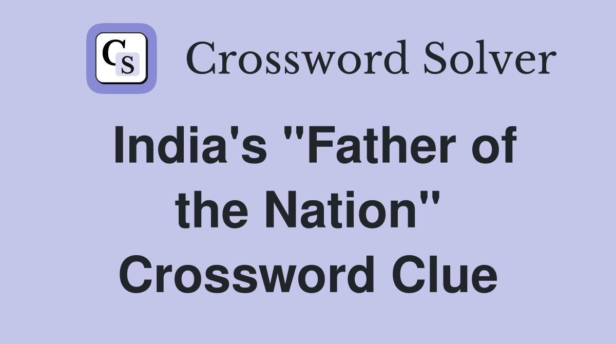 India's "Father of the Nation" Crossword Clue
