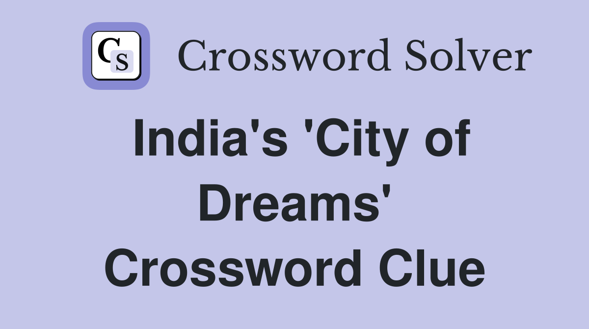 India's 'City of Dreams' Crossword Clue