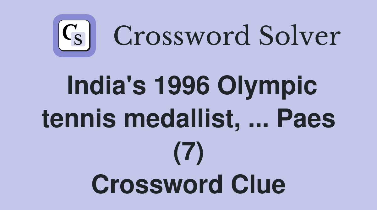 India's 1996 Olympic tennis medallist, ... Paes (7) Crossword Clue