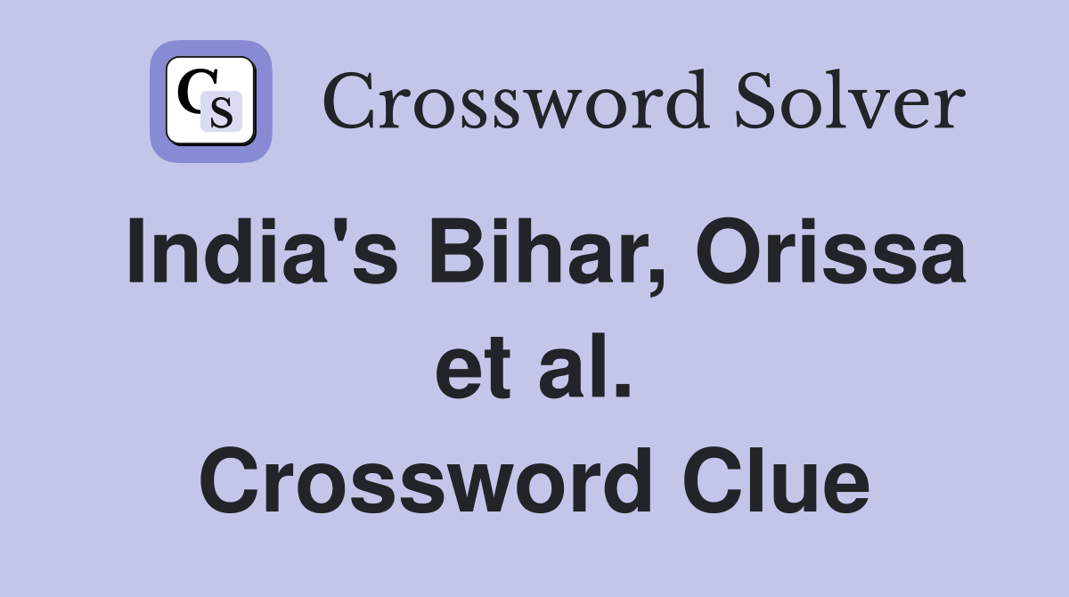 India's Bihar, Orissa et al. Crossword Clue