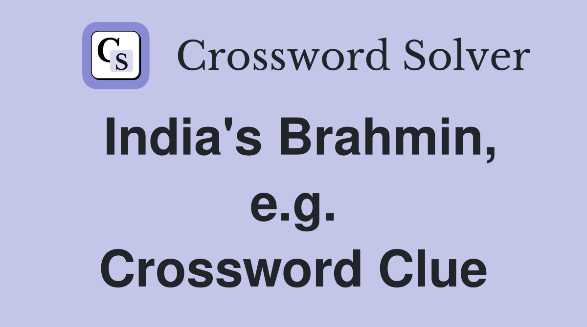 India's Brahmin, e.g. Crossword Clue