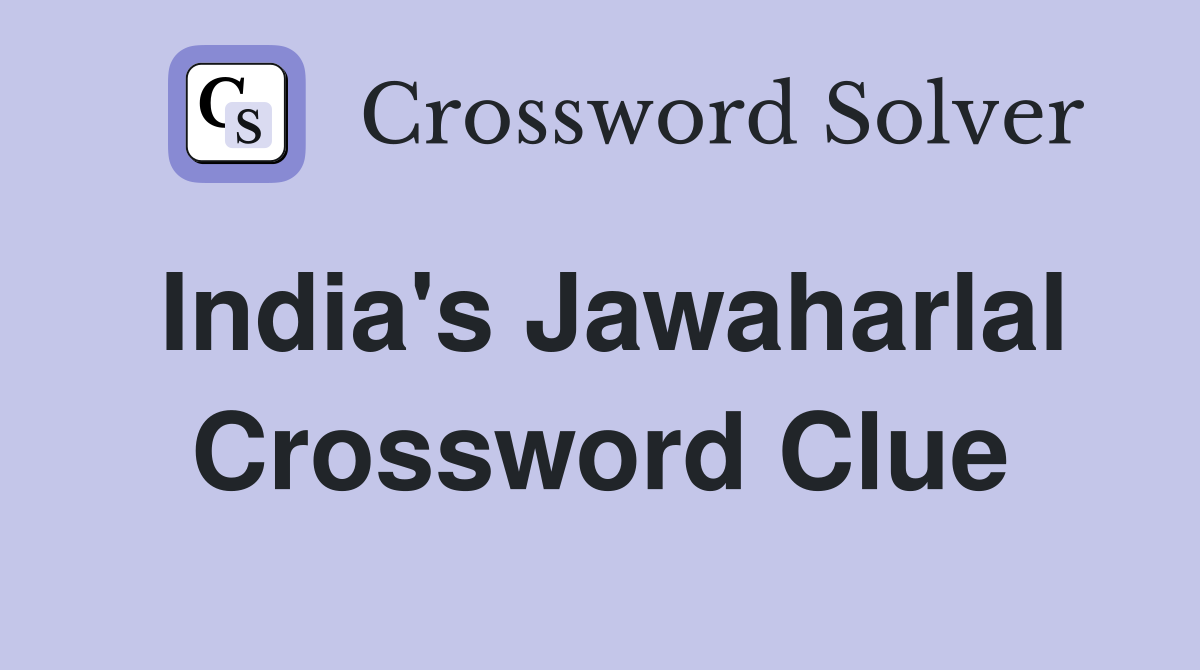 India's Jawaharlal Crossword Clue