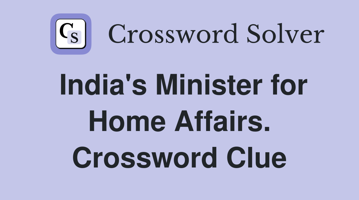 India's Minister for Home Affairs. Crossword Clue
