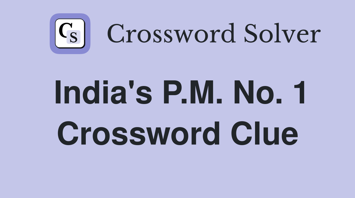 India's P.M. No. 1 Crossword Clue