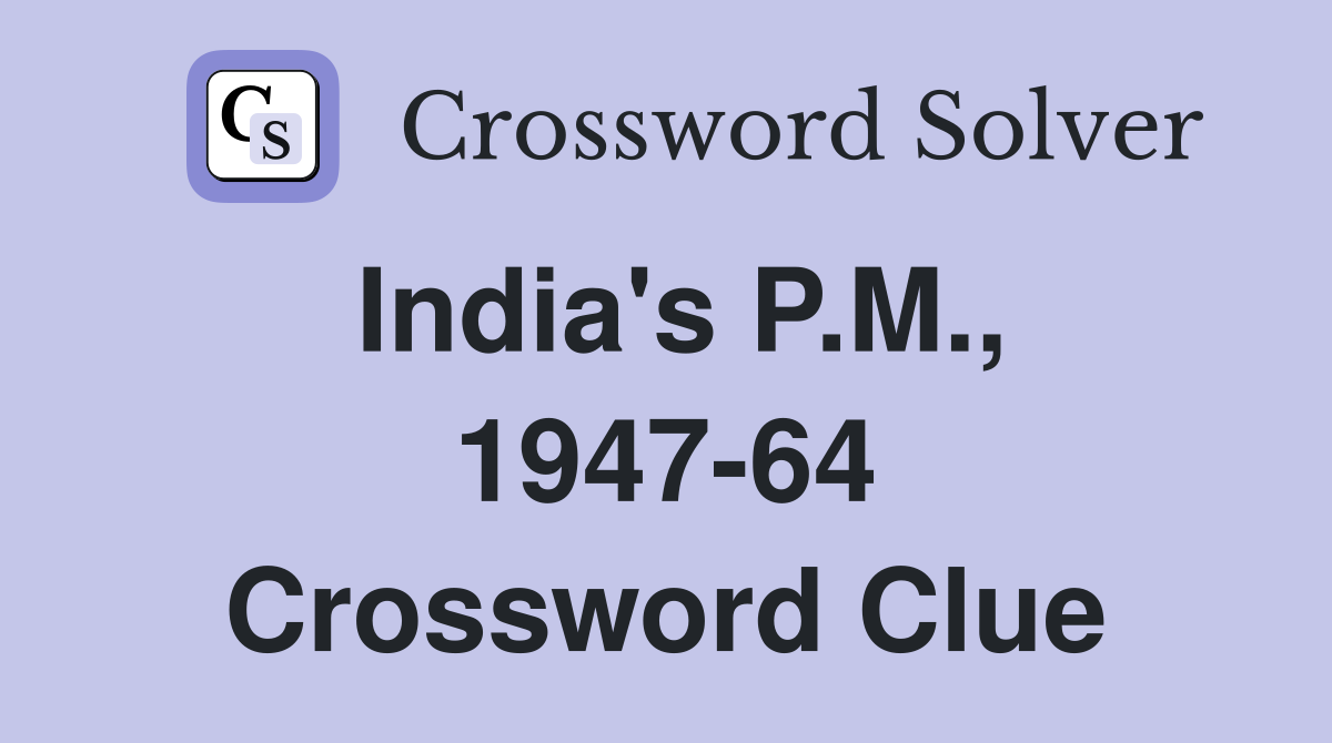 India's P.M., 1947-64 Crossword Clue
