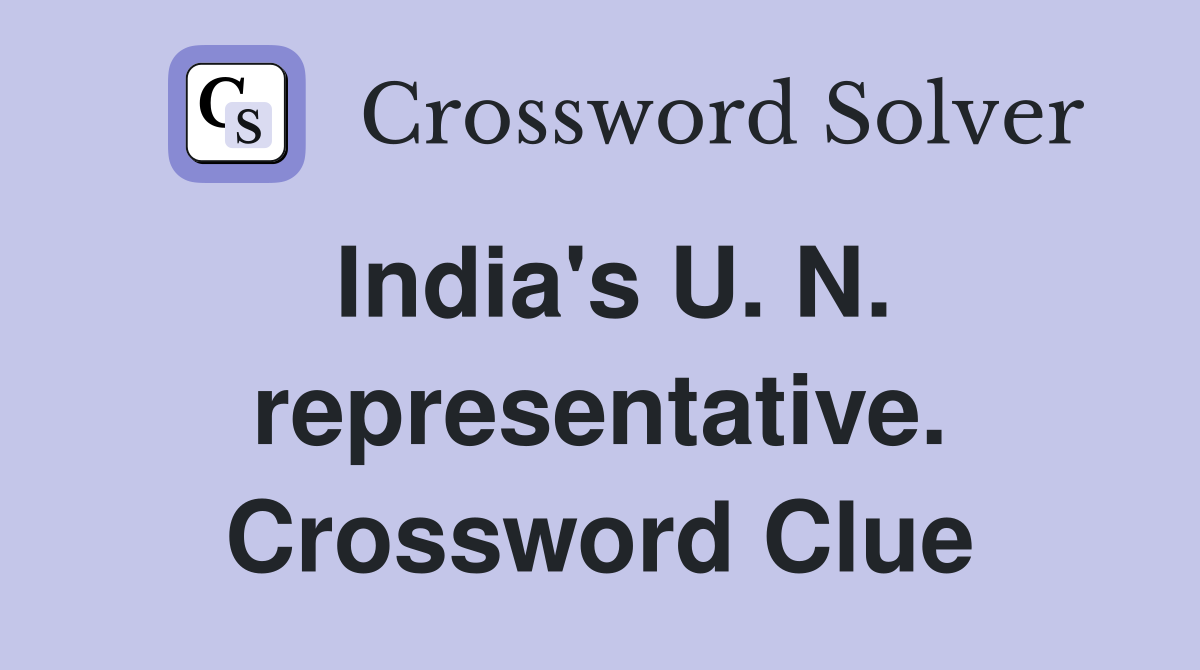 India's U. N. representative. Crossword Clue