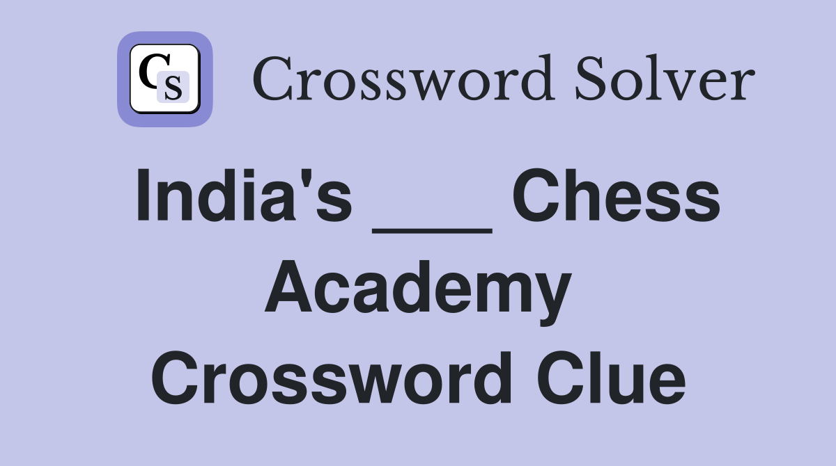 India's ___ Chess Academy Crossword Clue