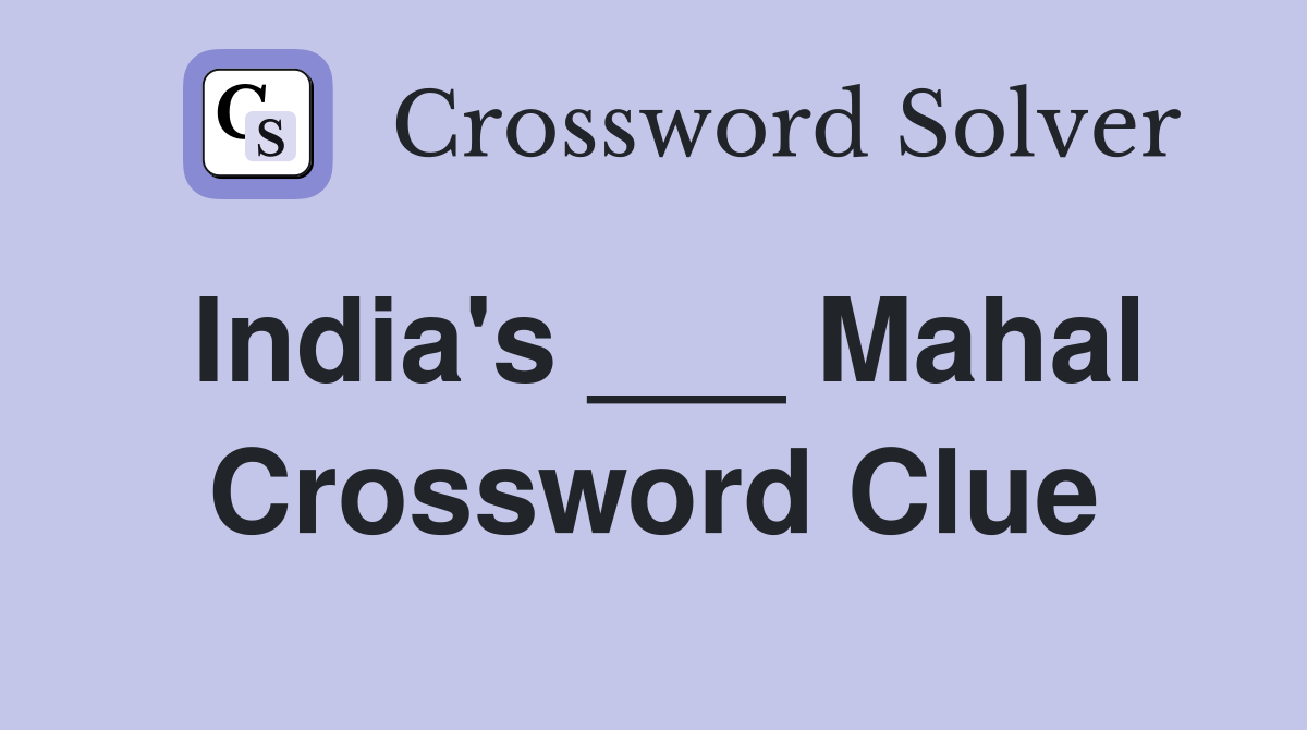 India's ___ Mahal Crossword Clue