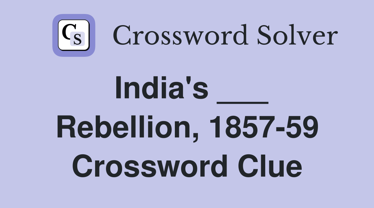 India's ___ Rebellion, 1857-59 Crossword Clue
