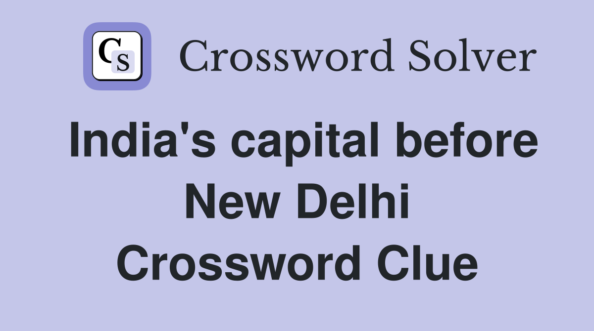 India's capital before New Delhi Crossword Clue