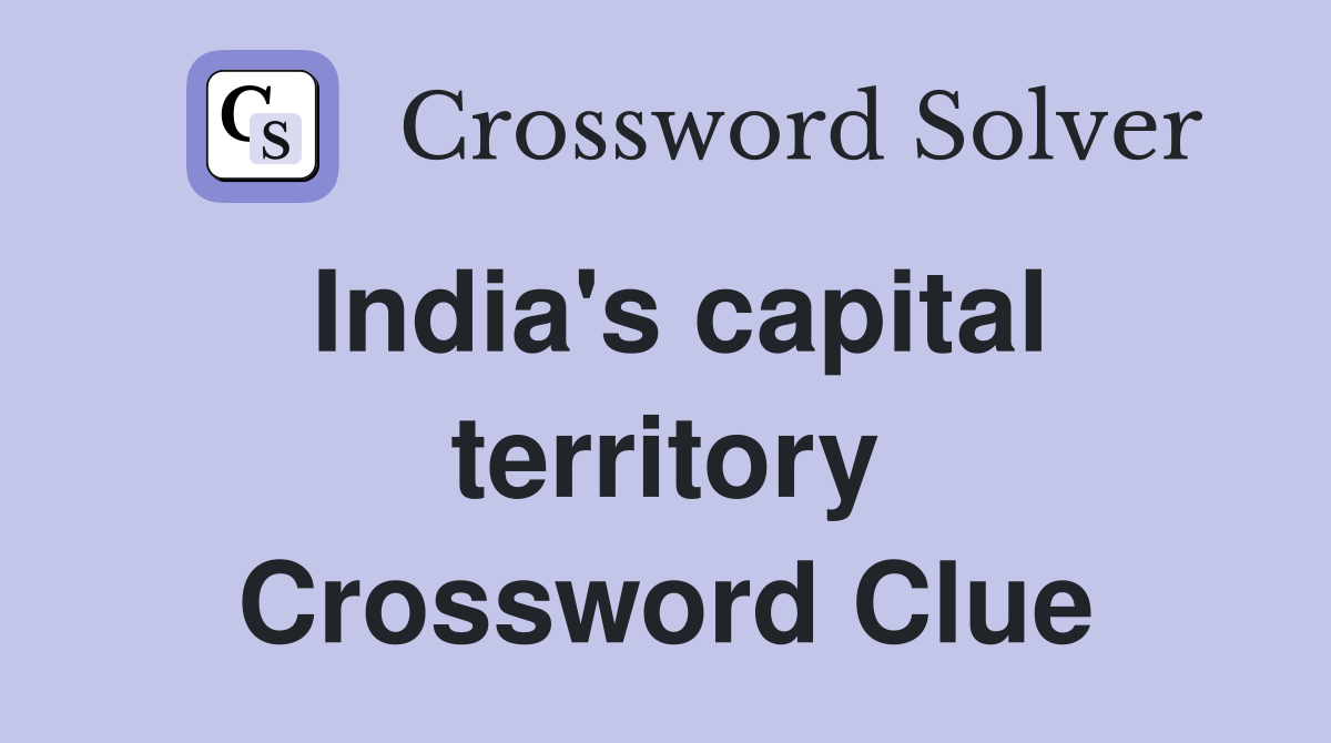 India's capital territory Crossword Clue