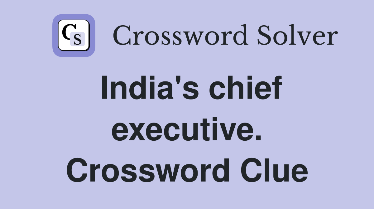 India's chief executive. Crossword Clue