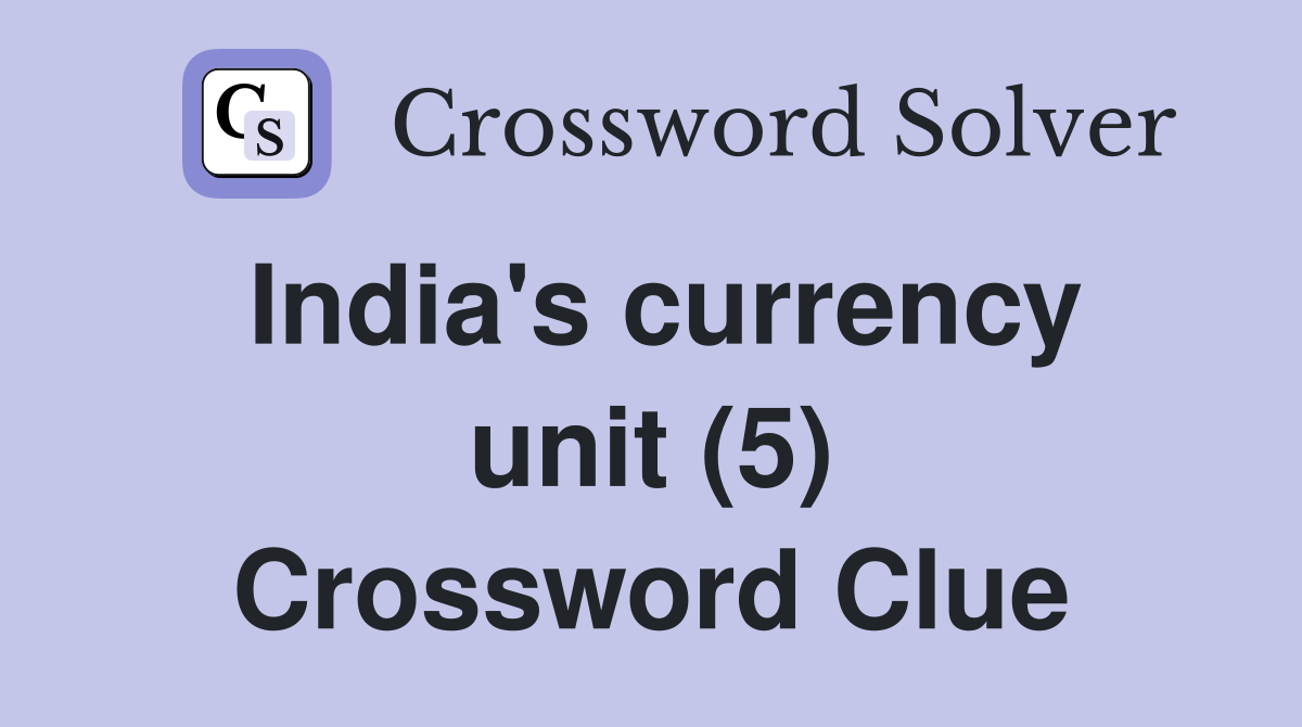 India's currency unit (5) Crossword Clue