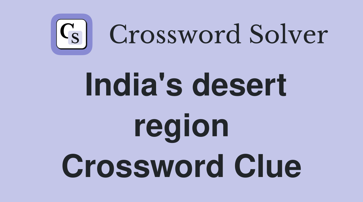India's desert region Crossword Clue