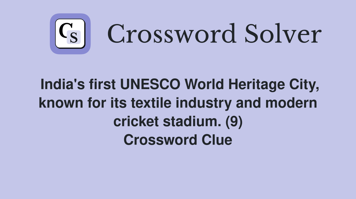 India's first UNESCO World Heritage City, known for its textile industry and modern cricket stadium. (9) Crossword Clue