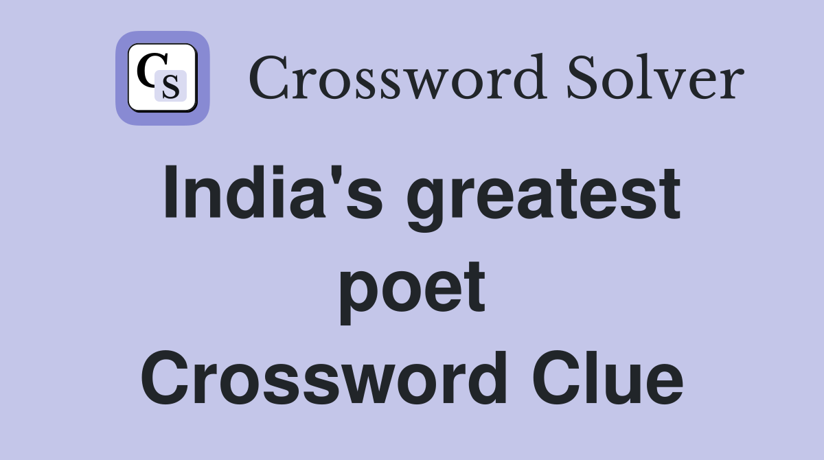 India's greatest poet Crossword Clue