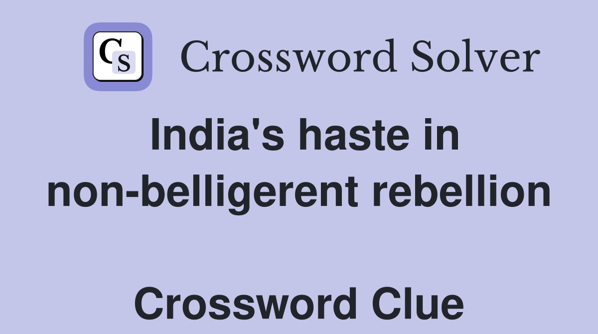 India's haste in non-belligerent rebellion  Crossword Clue