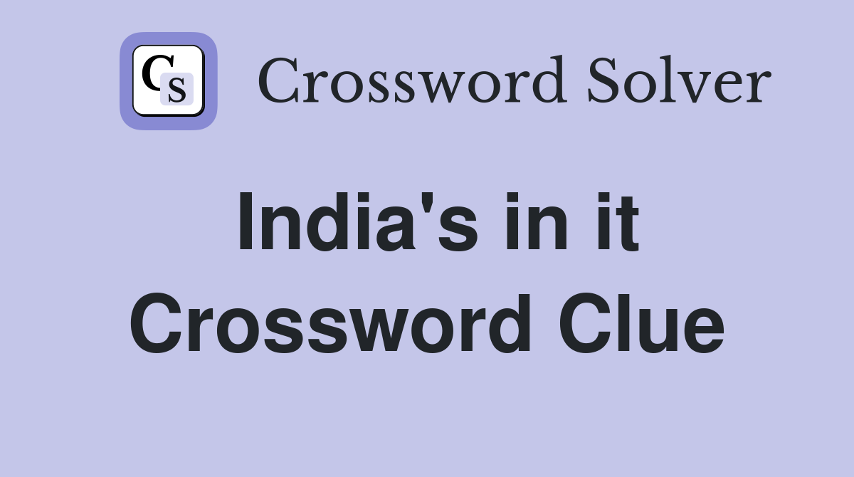 India's in it Crossword Clue