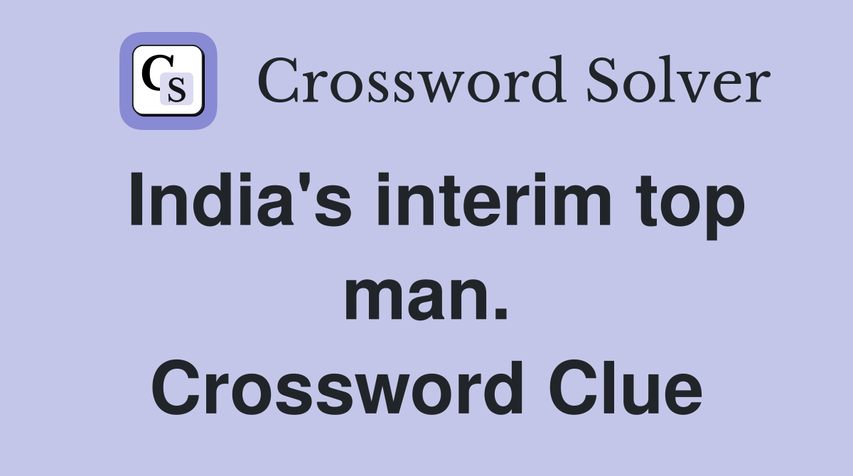 India's interim top man. Crossword Clue