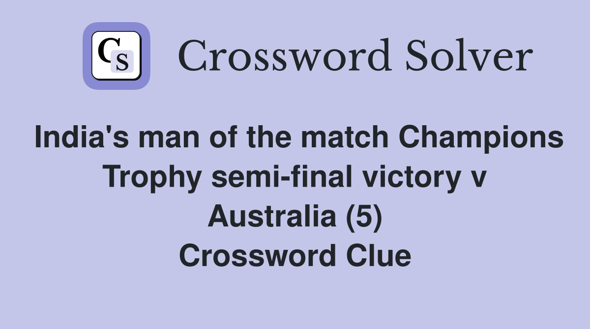 India's man of the match Champions Trophy semi-final victory v Australia (5) Crossword Clue