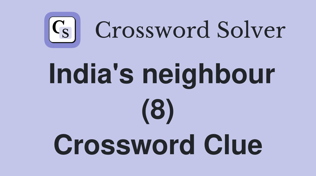 India's neighbour (8) Crossword Clue