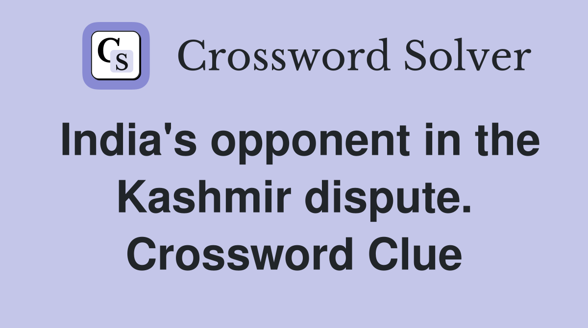 India's opponent in the Kashmir dispute. Crossword Clue