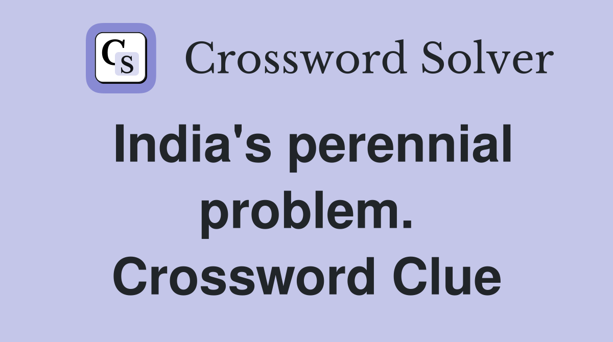 India's perennial problem. Crossword Clue