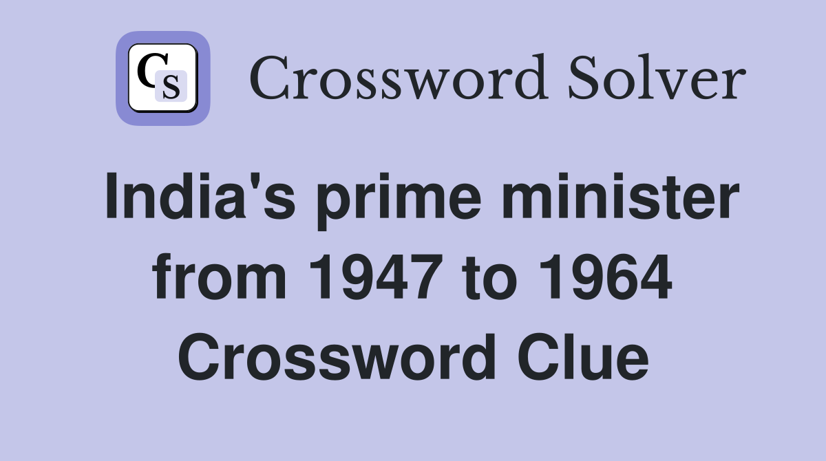 India's prime minister from 1947 to 1964 Crossword Clue