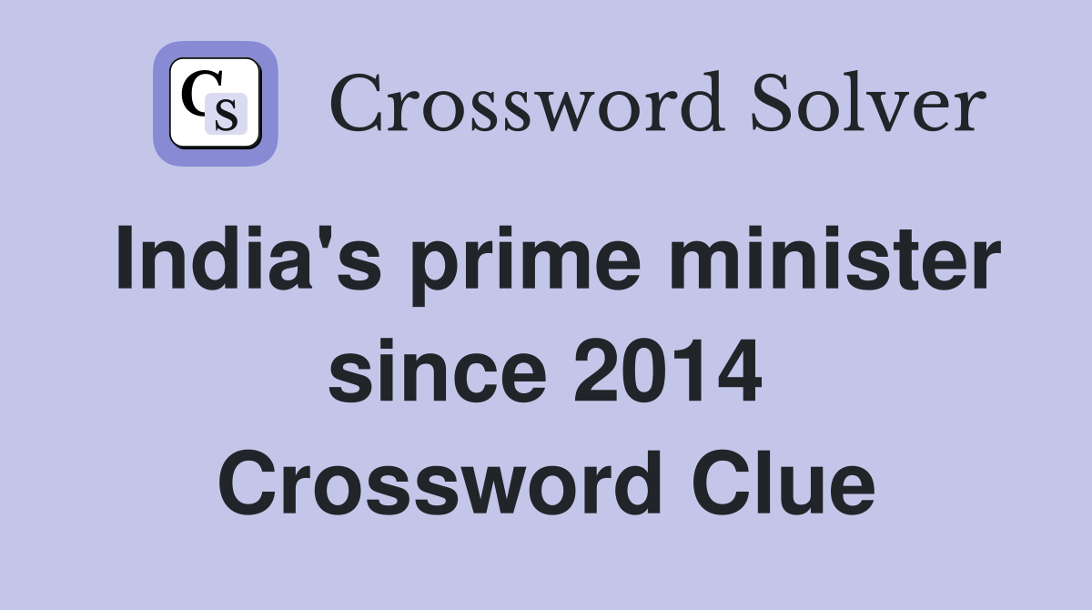 India's prime minister since 2014 Crossword Clue