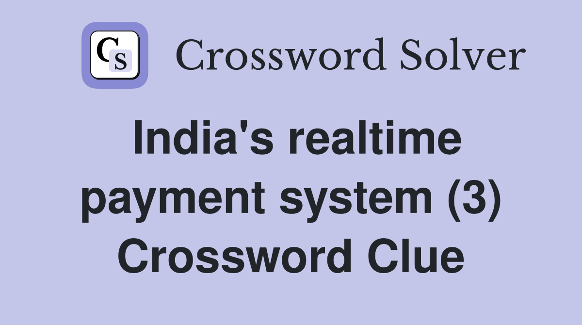 India's realtime payment system (3) Crossword Clue