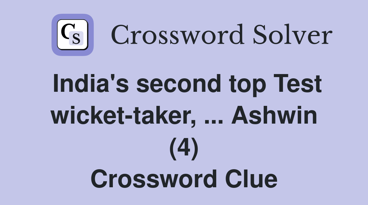 India's second top Test wicket-taker, ... Ashwin (4) Crossword Clue