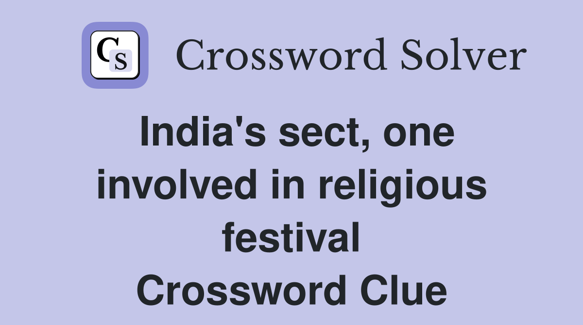 India #39 s sect one involved in religious festival Crossword Clue