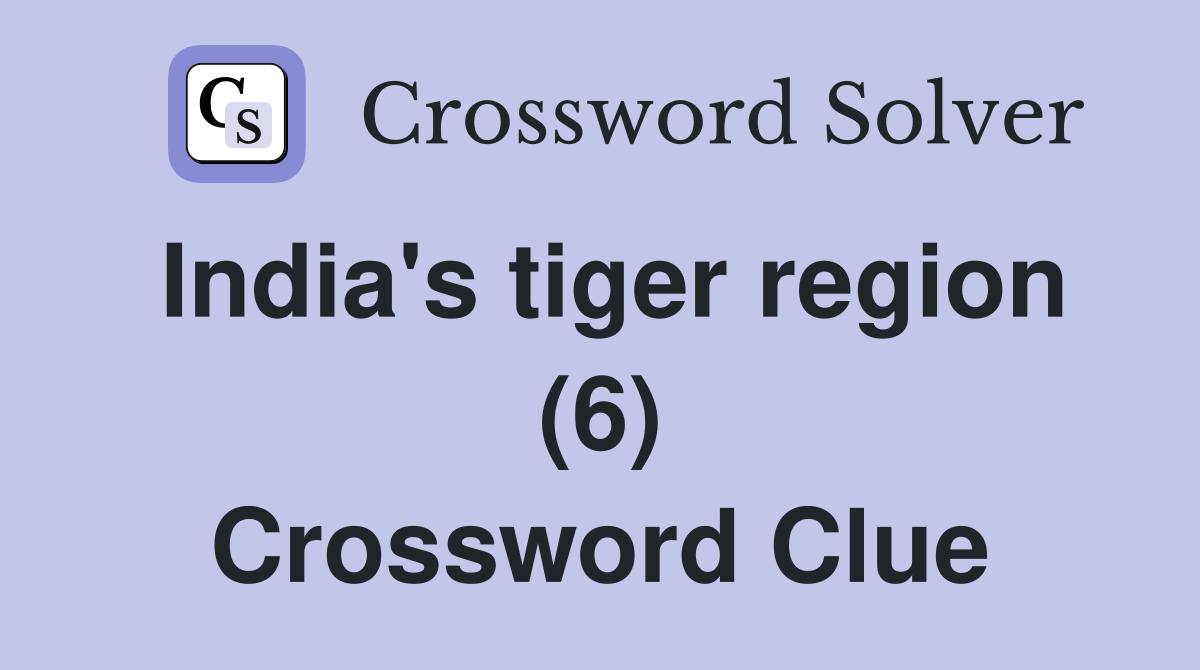 India's tiger region (6) Crossword Clue