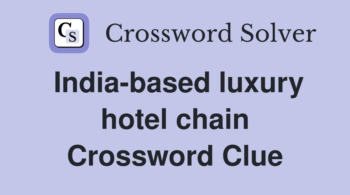 India-based luxury hotel chain Crossword Clue