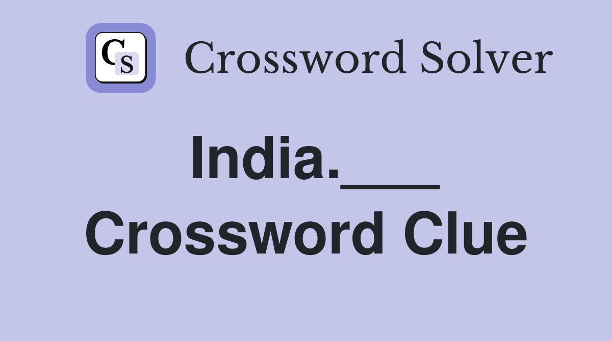 India.___ Crossword Clue