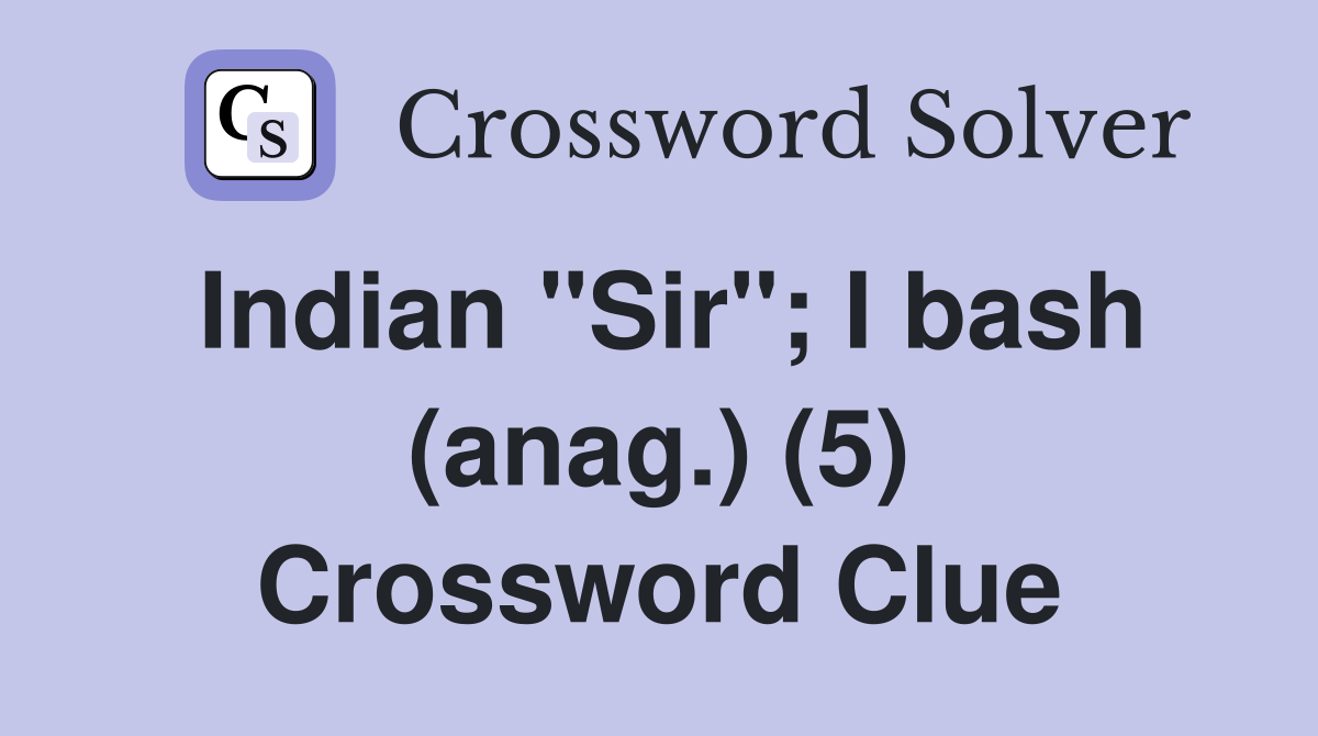 Indian "Sir"; I bash (anag.) (5) Crossword Clue