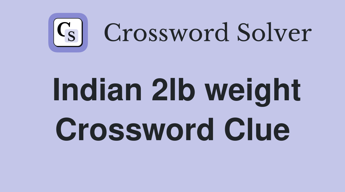 Indian 2lb weight Crossword Clue