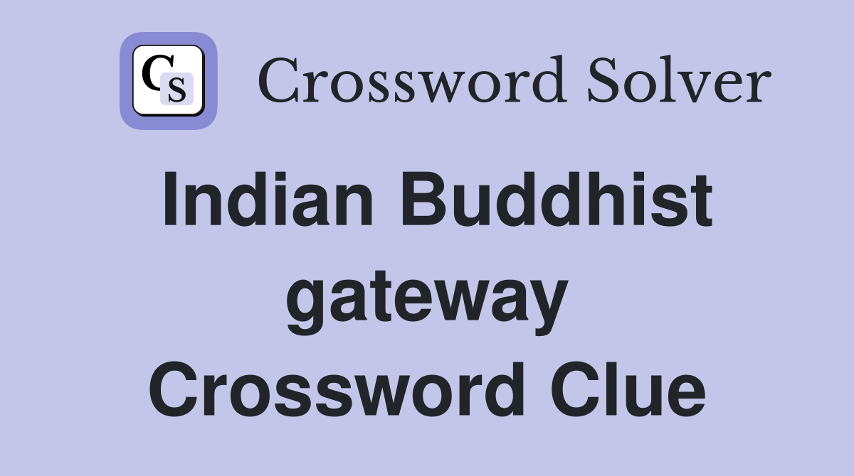 Indian Buddhist gateway Crossword Clue