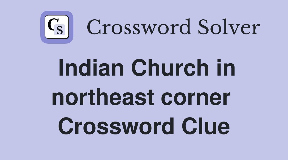 Indian Church in northeast corner  Crossword Clue